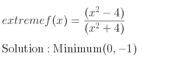 The extreme f(x)=((x^2-4))/((x^2+4)) is Minimum(0,-1)